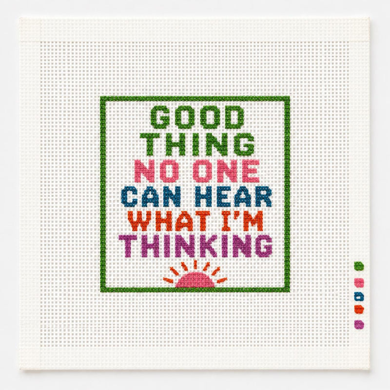 Good Thing No One Can Hear What I’m Thinking Needlepoint Canvas, Hand-Painted 13 Mesh Funny Quote