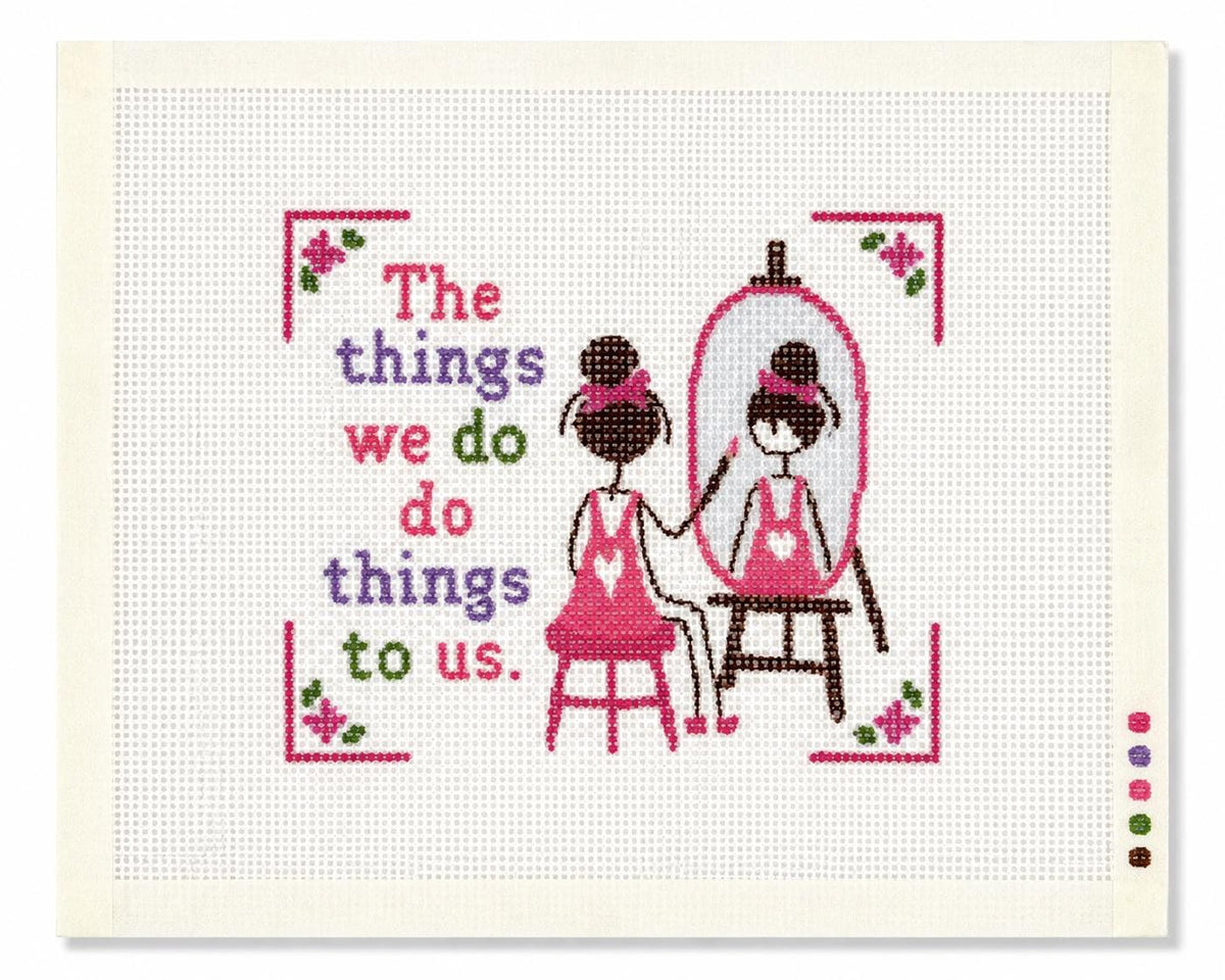 The Things We Do Do Things to Us Needlepoint Canvas, Hand-Painted 13 Mesh Vanity Quote Design