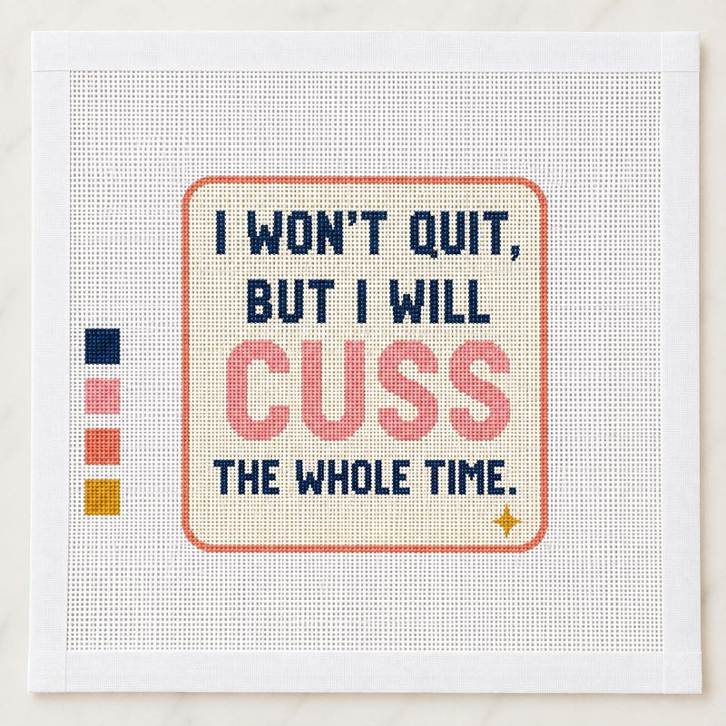 I Won’t Quit But I Will Cuss Needlepoint Canvas, Funny Motivational Quote, Beginner 13 Mesh