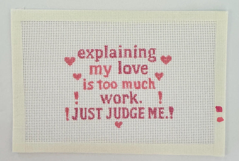 Explaining My Love Is Too Much Work Needlepoint Canvas, Hand-Painted 13 Mesh Funny Quote Design