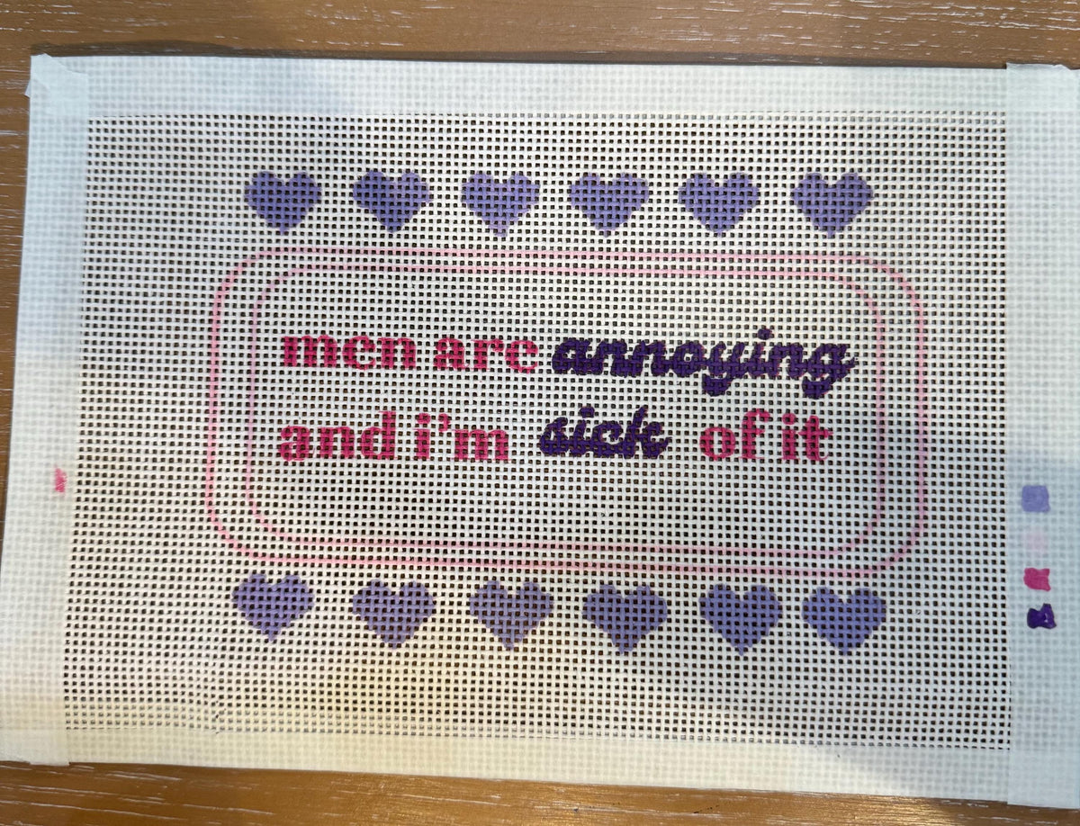 Men Are Annoying and I’m Sick of It Needlepoint Canvas, Hand-Painted 13 Mesh Funny Quote