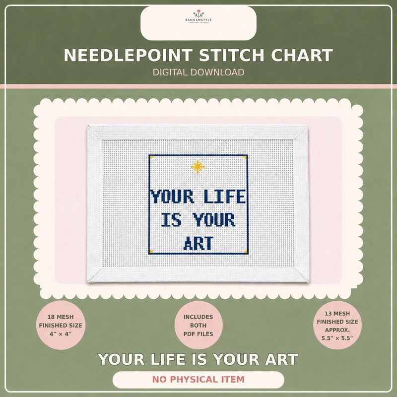 Needlepoint Stitch Chart PDF, Your Life Is Your Art Digital Pattern, 13 & 18 Mesh Beginner Download