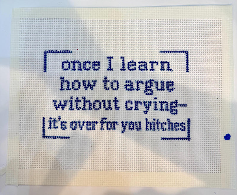 Once I Learn How to Argue Without Crying Needlepoint Canvas, Hand-Painted 13 Mesh Funny Quote