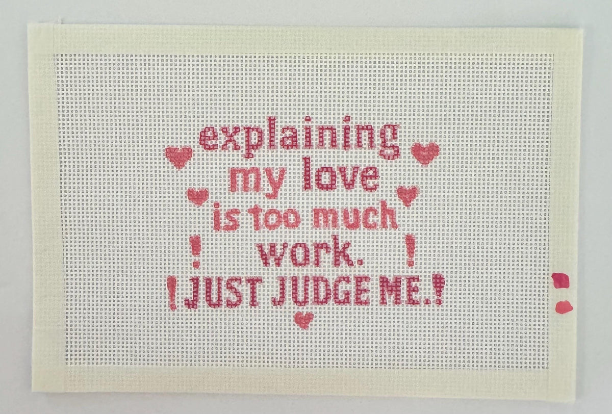 Explaining My Love Is Too Much Work Needlepoint Canvas, Hand-Painted 13 Mesh Funny Quote Design
